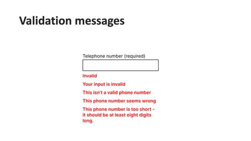 A telephone number field with five different validation messages; invalid, your input is invalid, this isn't a valid phone number, this phone number seems wrong and this phone number is too short - it should be at least eight digits long.